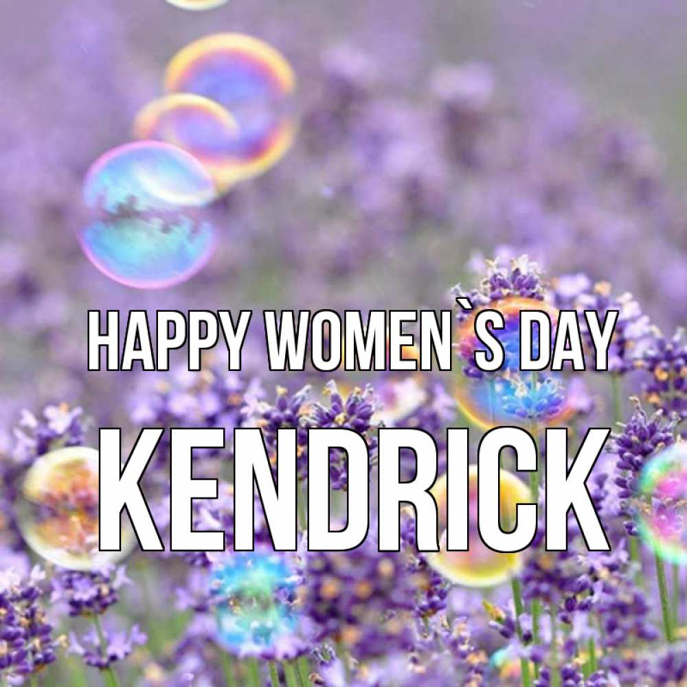 Greetings card с именем, Kendrick happy women`s day цветы Greetings with text for free download 